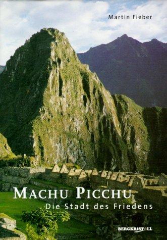 Machu Picchu. Die Stadt des Friedens