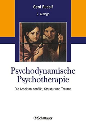 Psychodynamische Psychotherapie: Die Arbeit an Konflikt, Struktur und Trauma