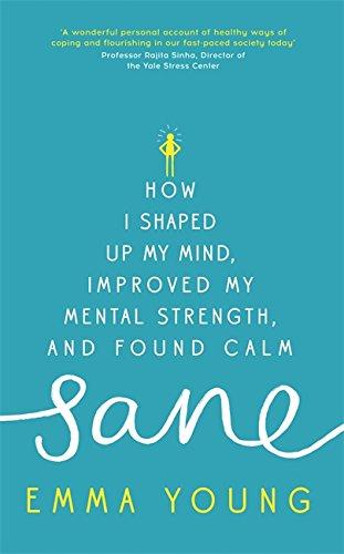 Sane: How I shaped up my mind, improved my mental strength and found calm