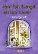 Mein Schutzengel, du bist bei mir. Kindergebete