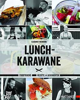 Lunch-Karawane: Foodtrucks, Rezepte und Geschichten