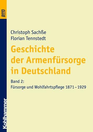 Geschichte der Armenfürsorge in Deutschland, Bd.2, Fürsorge und Wohlfahrtspflege 1871 bis 1929