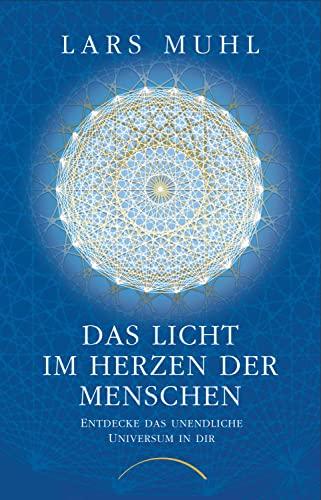 Das Licht im Herzen der Menschen: Entdecke das unendliche Universum in dir