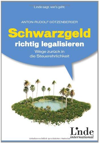 Schwarzgeld richtig legalisieren: Wege zurück in die Steuerehrlichkeit (Linde Ratgeber)