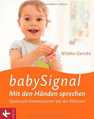 babySignal - Mit den Händen sprechen: Spielerisch kommunizieren mit den Kleinsten