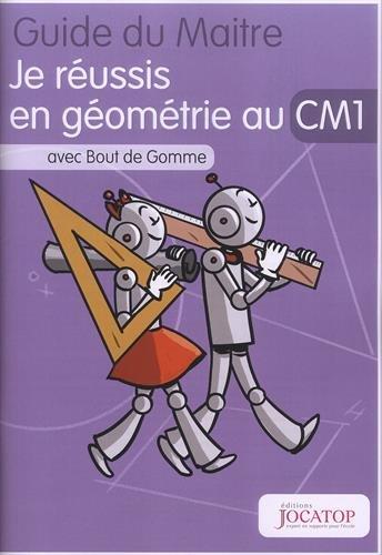 Je réussis en géométrie au CM1 avec Bout de Gomme : Guide du maitre