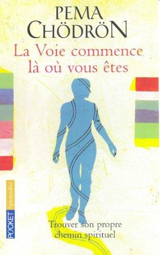 La voie commence là où vous êtes : guide pour pratiquer la compassion au quotidien : trouver son propre chemin spirituel