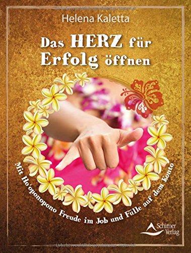 Das Herz für Erfolg öffnen: Mit Ho'oponopono Freude im Job und Fülle auf dem Konto