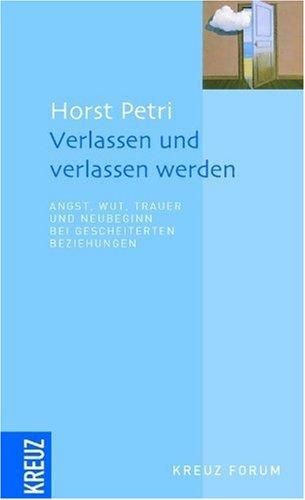 Verlassen und verlassen werden: Angst, Wut, Trauer und Neubeginn bei gescheiterten Beziehungen