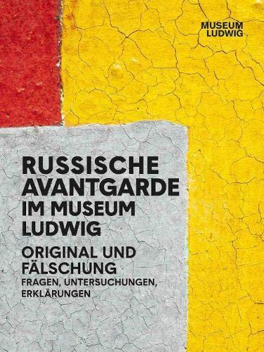 Russische Avantgarde. Original und Fälschung. Fragen Untersuchungen, Erklärungen: Ausst. Kat. Museum Ludwig, Köln