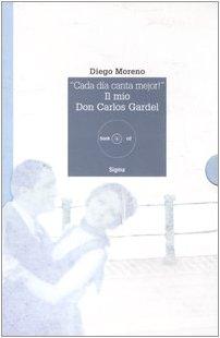 «Cada día canta mejor!». Il mio Don Carlos Gardel. Con CD Audio (Note inedite)