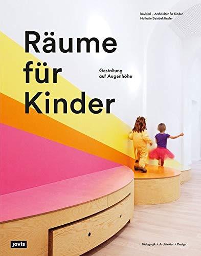 Räume für Kinder: Mit einer ganzheitlichen Gestaltung die Entwicklung von Kindern fördern