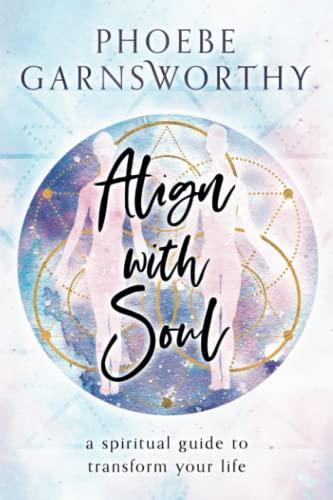 Align with Soul: a spiritual guide to transform your life