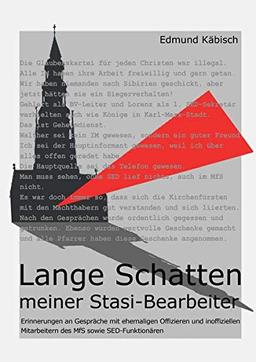 Lange Schatten meiner Stasi-Bearbeiter: Erinnerungen an Gespräche mit ehemaligen Offizieren und inoffiziellen Mitarbeitern des MfS sowie SED-Funktionären