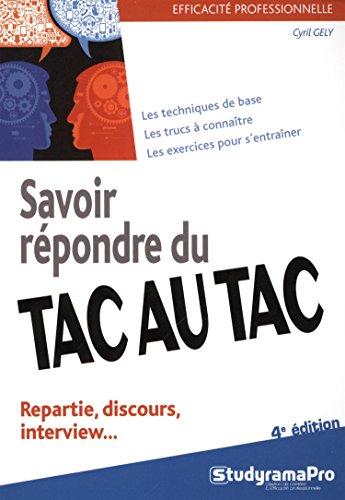 Savoir répondre du tac au tac : repartie, discours, interview : les techniques de base, les trucs à connaître, les exercices pour s'entraîner