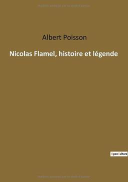 Nicolas Flamel, histoire et légende