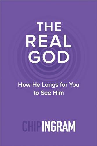 Real God: How He Longs for You to See Him