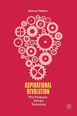 Aspirational Revolution: The Purpose-Driven Economy