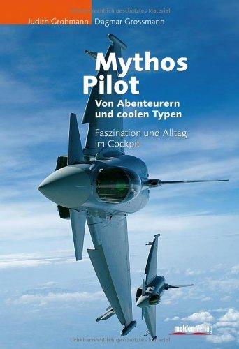 Mythos Pilot - Von Abenteurern und coolen Typen: Faszination und Alltag im Cockpit