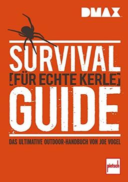 Survival-Guide für echte Kerle: Das ultimative Outdoor-Handbuch von Joe Vogel