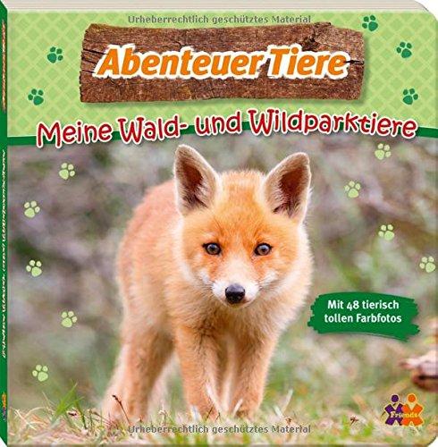 Abenteuer Tiere. Meine Wald- und Wildparktiere