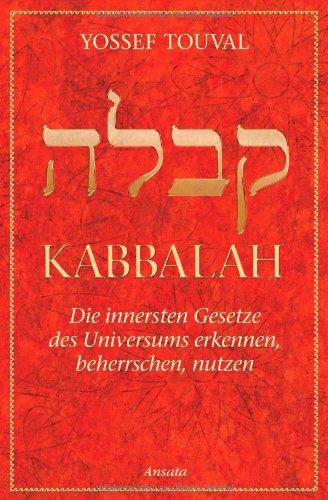 Kabbalah: Die innersten Gesetze des Universums erkennen, beherrschen, nutzen