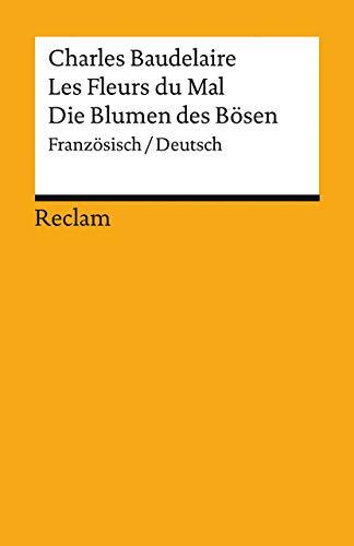 Les Fleurs du Mal / Die Blumen des Bösen: Gesamtausgabe mit sämtlichen Gedichten und einem Anhang zum Prozess gegen den Autor. Französisch/Deutsch (Reclams Universal-Bibliothek)