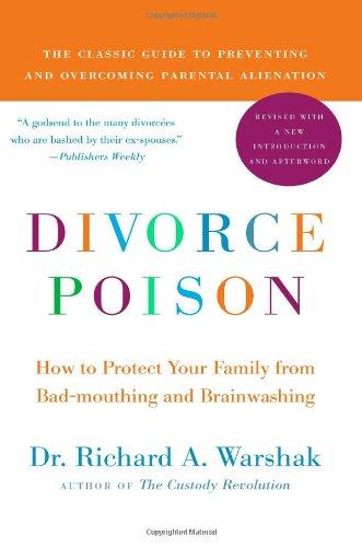 Divorce Poison New and Updated Edition: How to Protect Your Family from Bad-mouthing and Brainwashing