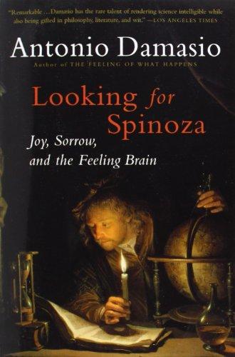 Looking for Spinoza: Joy, Sorrow, and the Feeling Brain