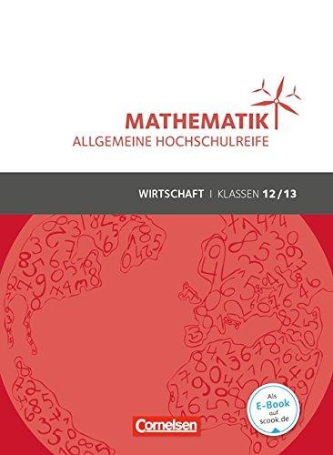 Mathematik - Allgemeine Hochschulreife - Wirtschaft: Klasse 12/13 - Schülerbuch