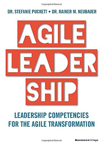 AGILE LEADERSHIP: Leadership competencies for the agile transformation