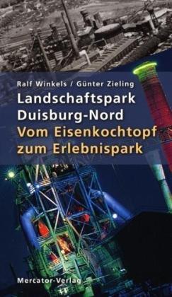 Landschaftspark Duisburg-Nord: Vom Eisenkochtopf zum Erlebnispark