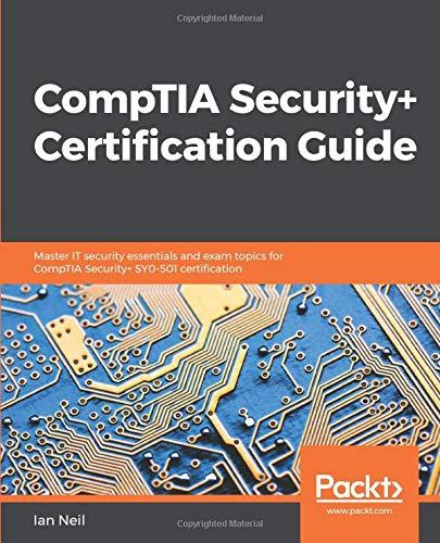 CompTIA Security+ Certification Guide: Master IT security essentials and exam topics for CompTIA Security+ SY0-501 certification (English Edition)