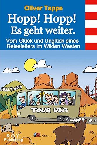 Hopp! Hopp! Es geht weiter.: Vom Glück und Unglück eines Reiseleiters in Wilden Westen