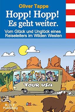 Hopp! Hopp! Es geht weiter.: Vom Glück und Unglück eines Reiseleiters in Wilden Westen