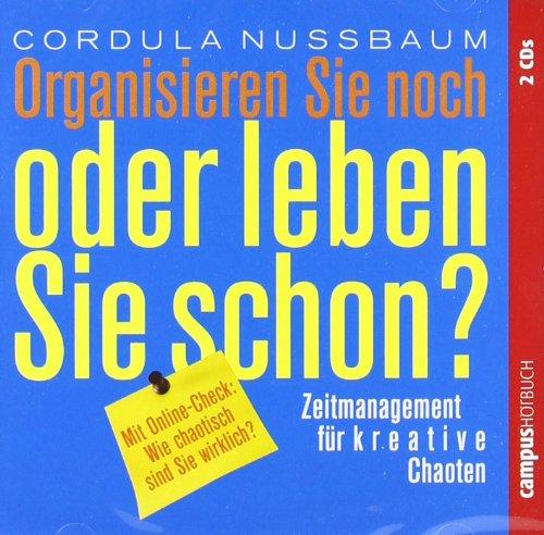 Organisieren Sie noch oder leben Sie schon?: Zeitmanagement für kreative Chaoten