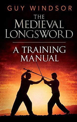 The Medieval Longsword: A Training Manual (Mastering the Art of Arms, Band 2)