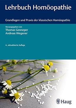 Lehrbuch Homöopathie: Grundlagen und Praxis der klassischen Homöopathie