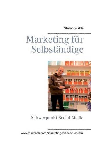 Marketing für Selbständige: Schwerpunkt Social Media