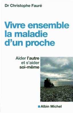 Vivre ensemble la maladie d'un proche : aider l'autre et s'aider soi-même