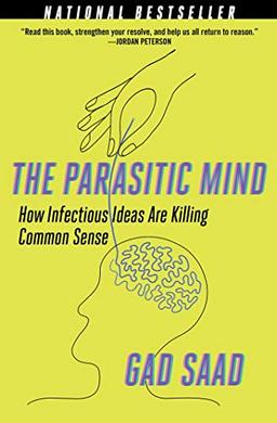 The Parasitic Mind: How Infectious Ideas Are Killing Common Sense