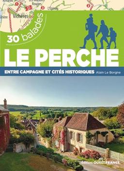 Le Perche : entre campagne et cités historiques : 30 balades