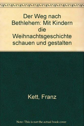 Der Weg nach Bethlehem: Mit Kindern die Weihnachtsgeschichte schauen und gestalten