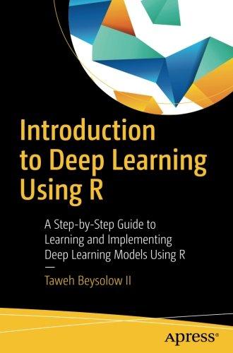 Introduction to Deep Learning Using R: A Step-by-Step Guide to Learning and Implementing Deep Learning Models Using R