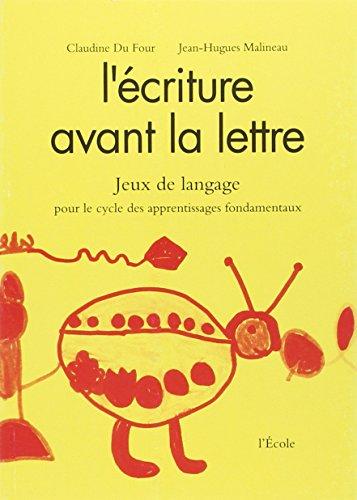 L'écriture avant la lettre : jeux de langage pour enfants de maternelle, de CP et de CE, cycle des apprentissages fondamentaux