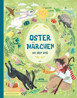 Ostermärchen aus aller Welt: Frühlingsgeschichten und Osterklassiker (Märchenschatz für Kinder: Märchen aus aller Welt, Band 1)