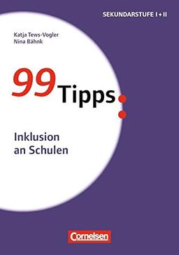 99 Tipps - Praxis-Ratgeber Schule für die Sekundarstufe I: Inklusion an Schulen