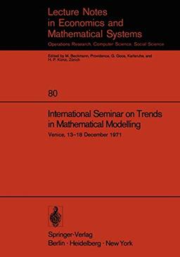 International Seminar on Trends in Mathematical Modelling: Venice, 13-18 December 1971 (Lecture Notes in Economics and Mathematical Systems, 80, Band 80)