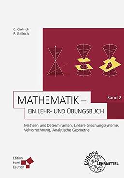 Mathematik - Ein Lehr- und Übungsbuch: Band 2 (Gellrich): Matrizen und Determinanten, Lineare Gleichungssysteme, Vektorrechnung, Analytische Geometrie