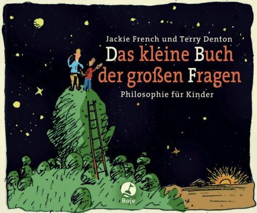 Das kleine Buch der großen Fragen: Philosophie für Kinder